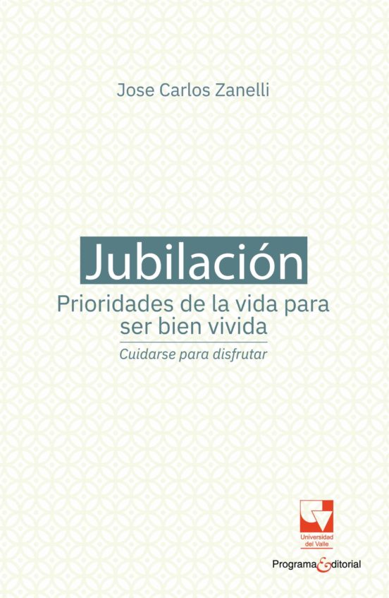 Jubilación, prioridades de la vida para ser bien vivida: cuidarse para disfrutar (Original PDF from Publisher)