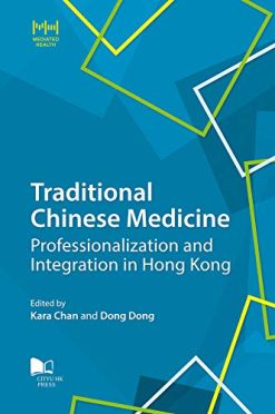 Traditional Chinese Medicine: Professionalization and Integration in Hong Kong (Mediated Health Series) (Original PDF from Publisher)