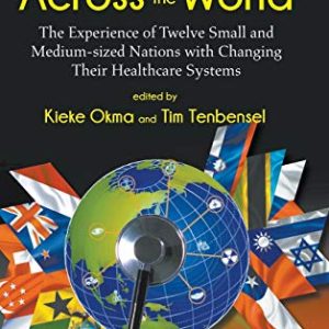 Health Reforms Across the World: The Experience of Twelve Small and Medium-sized Nations with Changing Their Healthcare Systems (Original PDF from Publisher)
