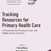 Tracking Resources for Primary Health Care: A Framework and Practices in Low- and Middle-Income Countries (World Scientific Series in Global Health … Global Health Economics and Public Policy) (Original PDF from Publisher)