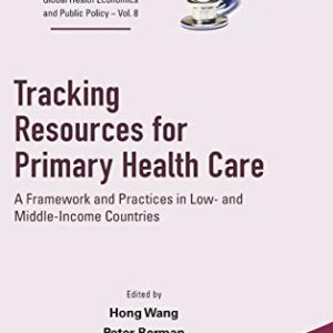 Tracking Resources for Primary Health Care: A Framework and Practices in Low- and Middle-Income Countries (World Scientific Series in Global Health … Global Health Economics and Public Policy) (Original PDF from Publisher)