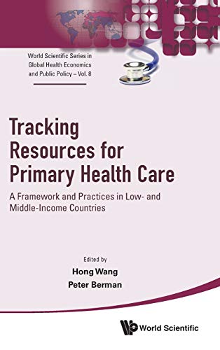 Tracking Resources for Primary Health Care: A Framework and Practices in Low- and Middle-Income Countries (World Scientific Series in Global Health … Global Health Economics and Public Policy) (Original PDF from Publisher)