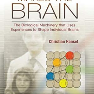 Memory Makes the Brain: The Biological Machinery that Uses Experiences to Shape Individual Brains (Original PDF from Publisher)