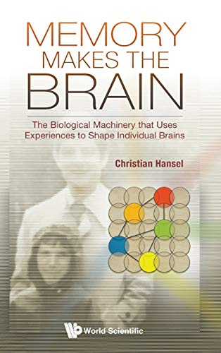Memory Makes the Brain: The Biological Machinery that Uses Experiences to Shape Individual Brains (Original PDF from Publisher)