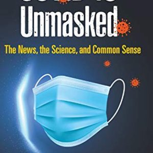 Covid-19 Unmasked: The News, the Science, and Common Sense (Original PDF from Publisher)