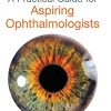 A Practical Guide for Aspiring Ophthalmologists (Original PDF from Publisher)
