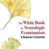 White Book of Neurologic Examination: A Beginner’s Essential (Original PDF from Publisher)