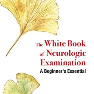 White Book of Neurologic Examination: A Beginner’s Essential (Original PDF from Publisher)