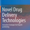 Novel Drug Delivery Technologies: Innovative Strategies for Drug Re-positioning (Original PDF from Publisher)