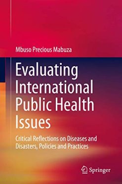 Evaluating International Public Health Issues: Critical Reflections on Diseases and Disasters, Policies and Practices (Original PDF from Publisher)