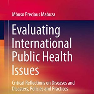 Evaluating International Public Health Issues: Critical Reflections on Diseases and Disasters, Policies and Practices (Original PDF from Publisher)