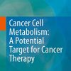 Cancer Cell Metabolism: A Potential Target for Cancer Therapy (Original PDF from Publisher)