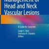 Management of Head and Neck Vascular Lesions: A Guide for Surgeons (Original PDF from Publisher)