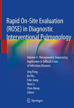 Rapid On-Site Evaluation (ROSE) in Diagnostic Interventional Pulmonology: Volume 4: Metagenomic Sequencing Application in Difficult Cases of Infectious Diseases (Original PDF from Publisher)
