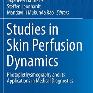 Studies in Skin Perfusion Dynamics: Photoplethysmography and its Applications in Medical Diagnostics (Biological and Medical Physics, Biomedical Engineering) (Original PDF from Publisher)
