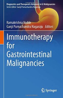 Immunotherapy for Gastrointestinal Malignancies (Diagnostics and Therapeutic Advances in GI Malignancies) (Original PDF from Publisher)