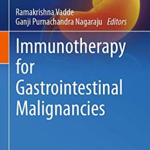 Immunotherapy for Gastrointestinal Malignancies (Diagnostics and Therapeutic Advances in GI Malignancies) (Original PDF from Publisher)