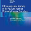 Ultrasonographic Anatomy of the Face and Neck for Minimally Invasive Procedures: An Anatomic Guideline for Ultrasonographic-Guided Procedures (Original PDF from Publisher)