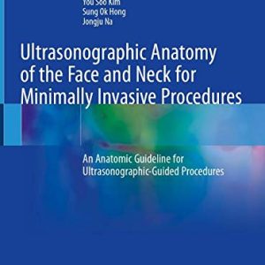 Ultrasonographic Anatomy of the Face and Neck for Minimally Invasive Procedures: An Anatomic Guideline for Ultrasonographic-Guided Procedures (Original PDF from Publisher)