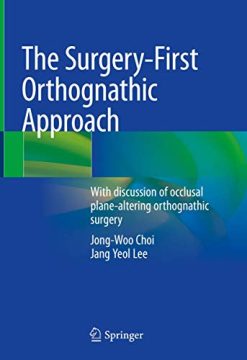 The Surgery-First Orthognathic Approach: With discussion of occlusal plane-altering orthognathic surgery (Original PDF from Publisher)