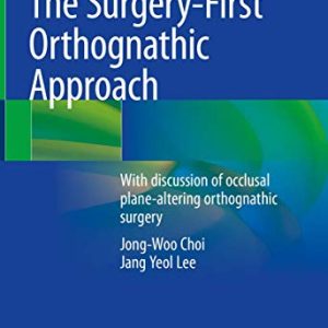 The Surgery-First Orthognathic Approach: With discussion of occlusal plane-altering orthognathic surgery (Original PDF from Publisher)