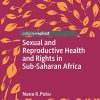 Sexual and Reproductive Health and Rights in Sub-Saharan Africa (Global Research in Gender, Sexuality and Health) (Original PDF from Publisher)