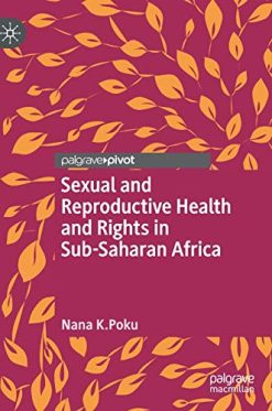 Sexual and Reproductive Health and Rights in Sub-Saharan Africa (Global Research in Gender, Sexuality and Health) (Original PDF from Publisher)