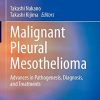 Malignant Pleural Mesothelioma: Advances in Pathogenesis, Diagnosis, and Treatments (Respiratory Disease Series: Diagnostic Tools and Disease Managements) (Original PDF from Publisher)