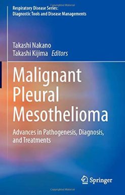 Malignant Pleural Mesothelioma: Advances in Pathogenesis, Diagnosis, and Treatments (Respiratory Disease Series: Diagnostic Tools and Disease Managements) (Original PDF from Publisher)
