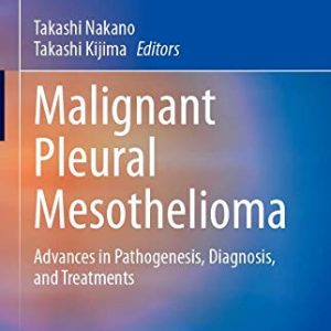 Malignant Pleural Mesothelioma: Advances in Pathogenesis, Diagnosis, and Treatments (Respiratory Disease Series: Diagnostic Tools and Disease Managements) (Original PDF from Publisher)