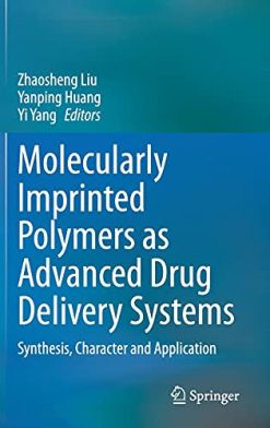 Molecularly Imprinted Polymers as Advanced Drug Delivery Systems: Synthesis, Character and Application (Original PDF from Publisher)