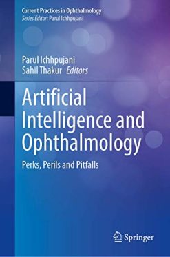 Artificial Intelligence and Ophthalmology: Perks, Perils and Pitfalls (Current Practices in Ophthalmology) (Original PDF from Publisher)