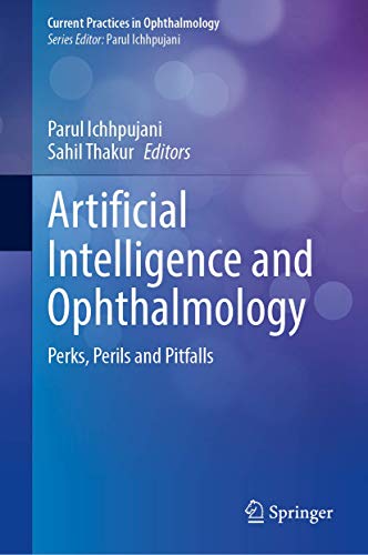 Artificial Intelligence and Ophthalmology: Perks, Perils and Pitfalls (Current Practices in Ophthalmology) (Original PDF from Publisher)