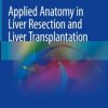 Applied Anatomy in Liver Resection and Liver Transplantation (Original PDF from Publisher)