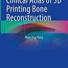 Clinical Atlas of 3D Printing Bone Reconstruction (Original PDF from Publisher)