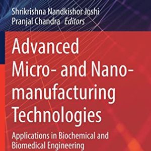 Advanced Micro- and Nano-manufacturing Technologies: Applications in Biochemical and Biomedical Engineering (Materials Horizons: From Nature to Nanomaterials) (Original PDF from Publisher)