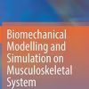 Biomechanical Modelling and Simulation on Musculoskeletal System (Original PDF from Publisher)