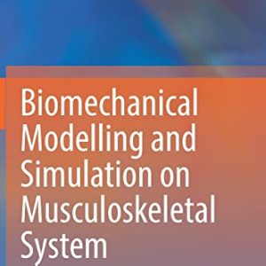 Biomechanical Modelling and Simulation on Musculoskeletal System (Original PDF from Publisher)