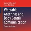 Wearable Antennas and Body Centric Communication: Present and Future (Lecture Notes in Electrical Engineering, 787) (Original PDF from Publisher)