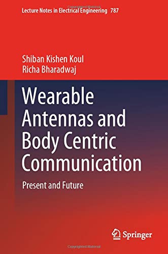 Wearable Antennas and Body Centric Communication: Present and Future (Lecture Notes in Electrical Engineering, 787) (Original PDF from Publisher)