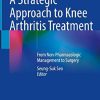 A Strategic Approach to Knee Arthritis Treatment: From Non-Pharmacologic Management to Surgery (Original PDF from Publisher)