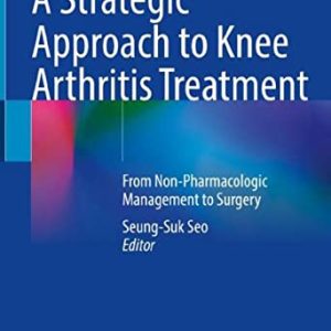 A Strategic Approach to Knee Arthritis Treatment: From Non-Pharmacologic Management to Surgery (Original PDF from Publisher)