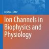Ion Channels in Biophysics and Physiology (Advances in Experimental Medicine and Biology, 1349) (Original PDF from Publisher)