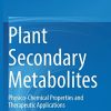 Plant Secondary Metabolites: Physico-Chemical Properties and Therapeutic Applications (Original PDF from Publisher)