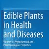 Edible Plants in Health and Diseases: Volume II : Phytochemical and Pharmacological Properties (Original PDF from Publisher)