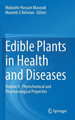 Edible Plants in Health and Diseases: Volume II : Phytochemical and Pharmacological Properties (Original PDF from Publisher)