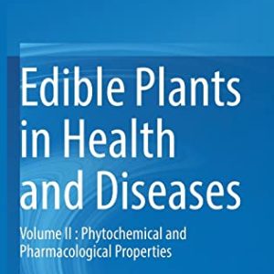 Edible Plants in Health and Diseases: Volume II : Phytochemical and Pharmacological Properties (Original PDF from Publisher)