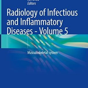 Radiology of Infectious and Inflammatory Diseases – Volume 5: Musculoskeletal system (Radiology of Infectious and Inflammatory Diseases, 5) (Original PDF from Publisher)