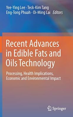 Recent Advances in Edible Fats and Oils Technology: Processing, Health Implications, Economic and Environmental Impact (Original PDF from Publisher)
