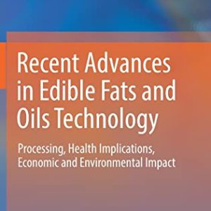 Recent Advances in Edible Fats and Oils Technology: Processing, Health Implications, Economic and Environmental Impact (Original PDF from Publisher)